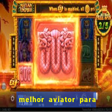 melhor aviator para ganhar dinheiro